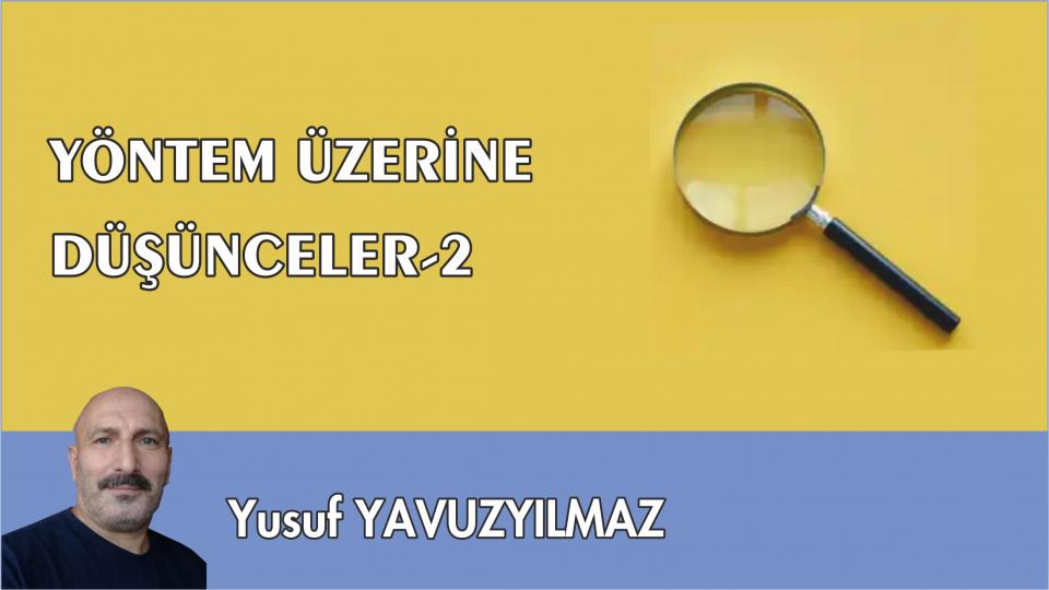 YÖNTEM ÜZERİNE DÜŞÜNCELER-7/Yusuf YAVUZYILMAZ / YÖNTEM ÜZERİNE DÜŞÜNCELER-2/YUSUF YAVUZYILMAZ