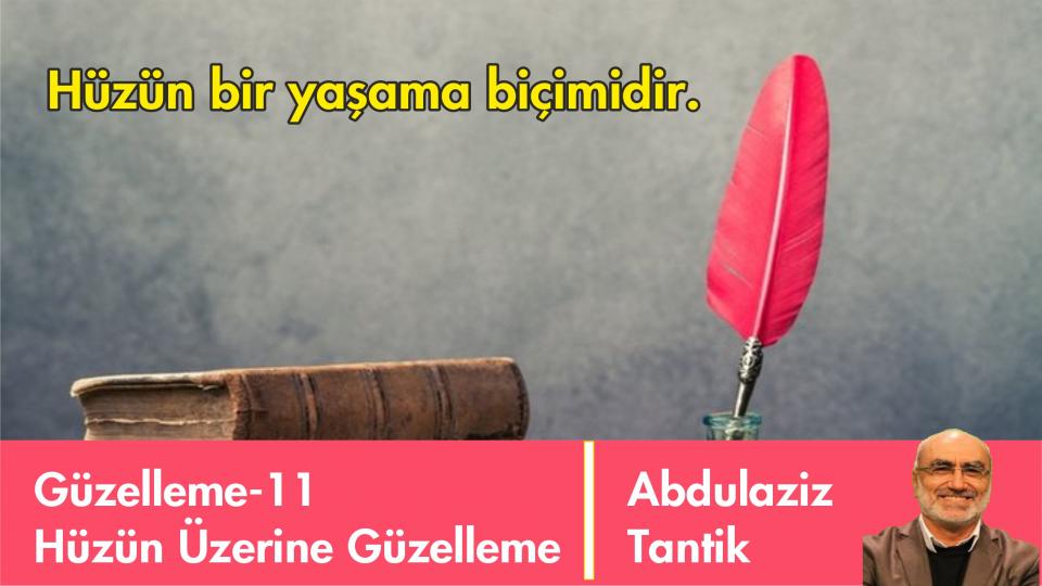 Hüzün Üzerine Güzelleme - 20/Abdulaziz TANTİK / Hüzne Dair Güzelleme-11/Abdulaziz Tantik