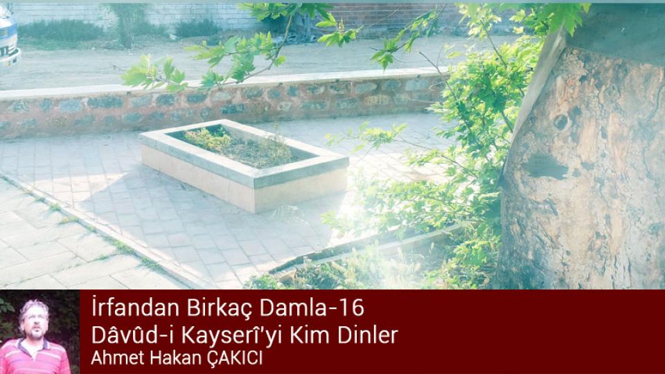 İrfandan Damlalar 24- Kudüs Taburu ve Bursa Mevlevihanesi / Ahmet Hakan ÇAKICI / İrfandan Birkaç Damla-16/Dâvûd-i Kayserî’yi Kim Dinler?/Ahmet Hakan ÇAKICI