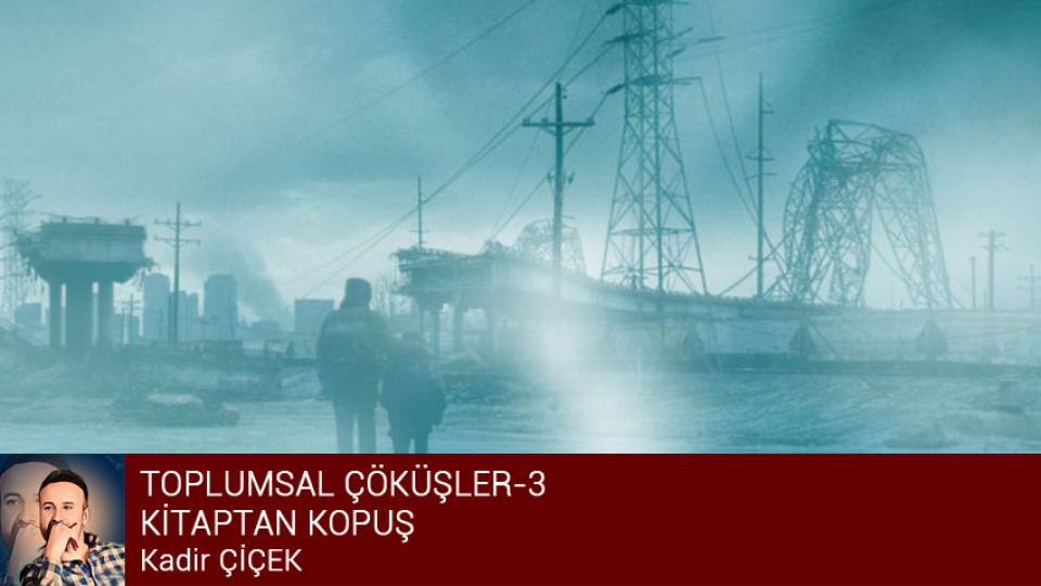 KADİR ÇİÇEK / KİTLESEL KÖTÜLÜK VE KÖRLEŞME HÂLİ  / TOPLUMSAL ÇÖKÜŞLER-3 KİTAPTAN KOPUŞ / Kadir ÇİÇEK