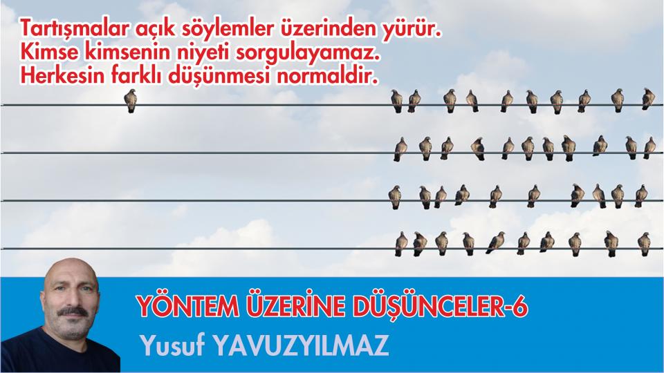 YÖNTEM ÜZERİNE DÜŞÜNCELER-7/Yusuf YAVUZYILMAZ / YÖNTEM ÜZERİNE DÜŞÜNCELER-6/YUSUF YAVUZYILMAZ