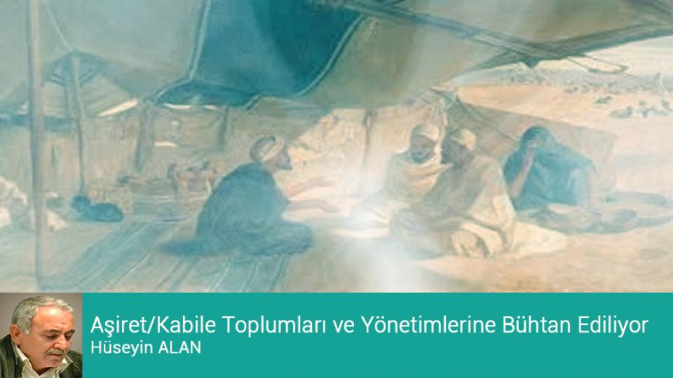 HÜSEYİN ALAN / Öttürürler Vakit Girmeden Horozu Sonra Keserler  / Aşiret/Kabile Toplumları ve Yönetimlerine Bühtan Ediliyor / Hüseyin ALAN