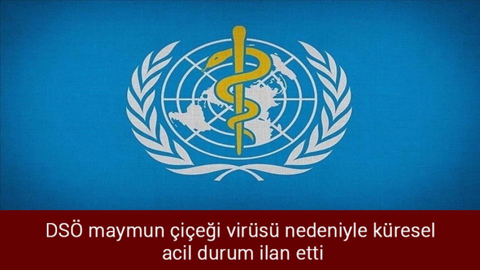 Ayasofya Camii’nin ibadete açılmasının ardından 2 yıl geçti / DSÖ maymun çiçeği virüsü nedeniyle küresel  acil durum ilan etti