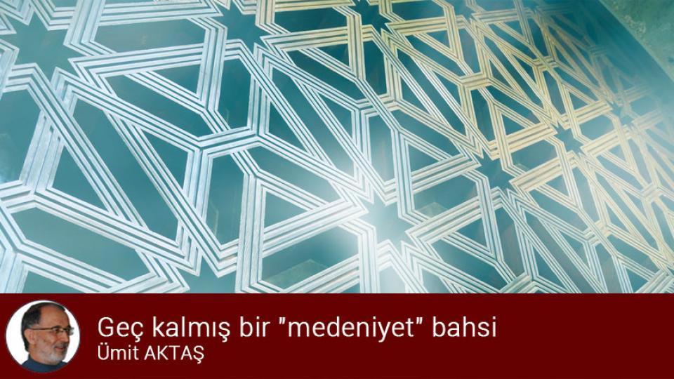 Muvahhidden evrensele: Atasoy Müftüoğlu (1) / Ümit AKTAŞ / Geç kalmış bir "medeniyet" bahsi / Ümit Aktaş