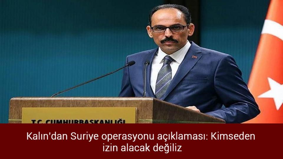 Akaryakıt fiyatlarındaki hızlı dalgalanma Bakan Dönmez'e soruldu / Kalın'dan Suriye operasyonu açıklaması: Kimseden izin alacak değiliz