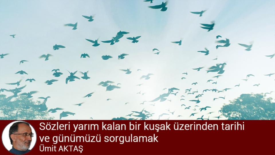 Muvahhidden evrensele: Atasoy Müftüoğlu (1) / Ümit AKTAŞ / Sözleri yarım kalan bir kuşak üzerinden tarihi ve günümüzü sorgulamak / Ümit AKTAŞ