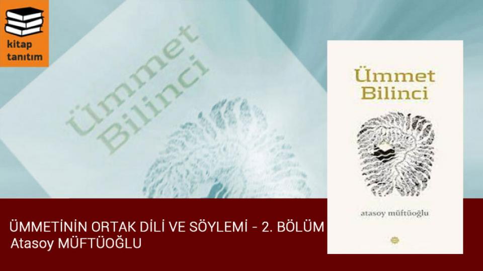 ATASOY MÜFTÜOĞLU / Onur Kirliliği / Ümmet Bilinci / İslam Ümmetinin Ortak Dili ve Söylemi / Atasoy Müftüoğlu