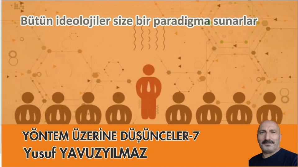 PARANIN DİNİ İMANI YOK MU?|YUSUF YAVUZYILMAZ / YÖNTEM ÜZERİNE DÜŞÜNCELER-7/Yusuf YAVUZYILMAZ