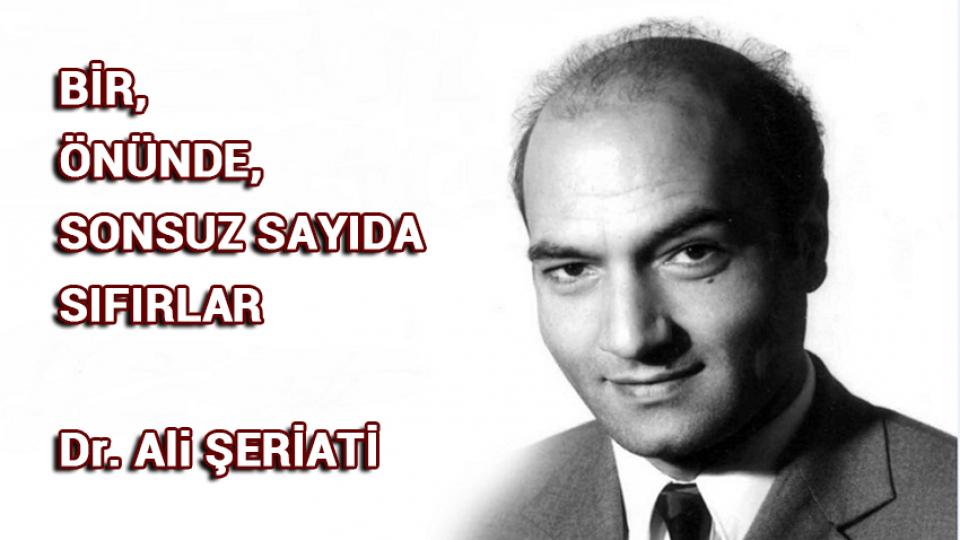 DR. ALİ ŞERİATİ:SENİN İSMAİL'İN KİM VEYA NE?. / BİR, ÖNÜNDE, SONSUZ SAYIDA SIFIRLAR / Dr. Ali ŞERİATİ