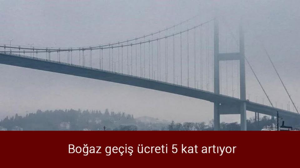 Brent petrol fiyatında hızlı yükseliş / Boğaz geçiş ücreti 5 kat artıyor