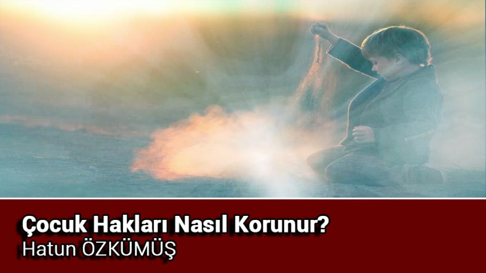 Çocuklarda Beslenme Düzenini Oluşturmak Hatun ÖZKÜMÜŞ / Çocuk Hakları Nasıl Korunur / Hatun ÖZKÜMÜŞ