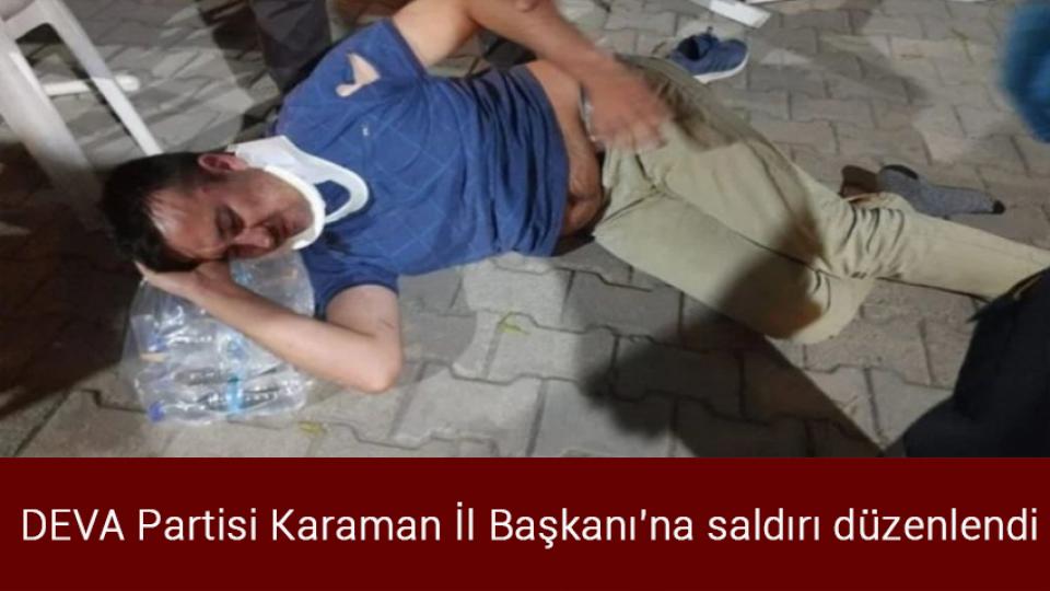 Dışişleri: Suriye halkıyla dayanışmamız sürecektir / DEVA Partisi Karaman İl Başkanı'na saldırı düzenlendi