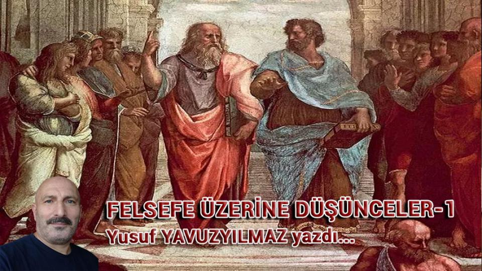 Felsefe Üzerine Düşünceler - 10 / Yusuf YAVUZYILMAZ / Felsefe Üzerine Düşünceler - 1 / Yusuf YAVUZYILMAZ