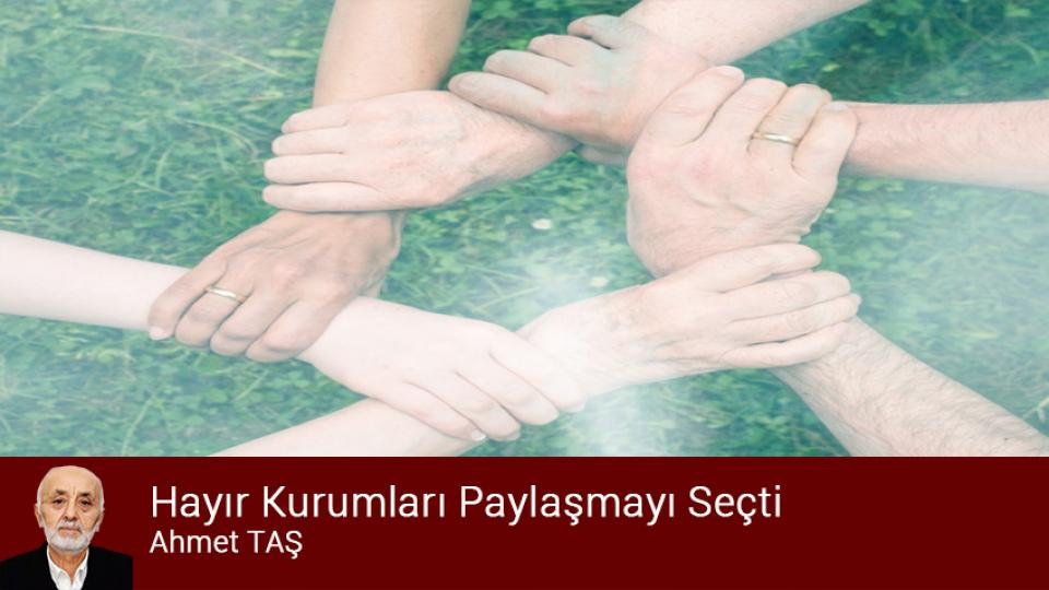 AHMET TAŞ / Sendika Seçimleri ve Beklentiler / Hayır Kurumları Paylaşmayı Seçti / Ahmet TAŞ