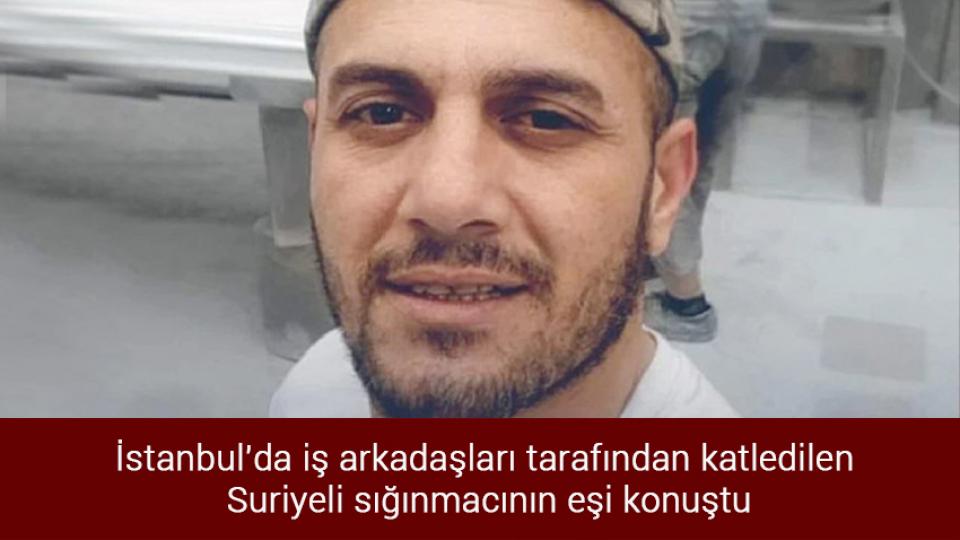Motorine indirim geliyor / İstanbul'da iş arkadaşları tarafından katledilen Suriyeli sığınmacının eşi konuştu
