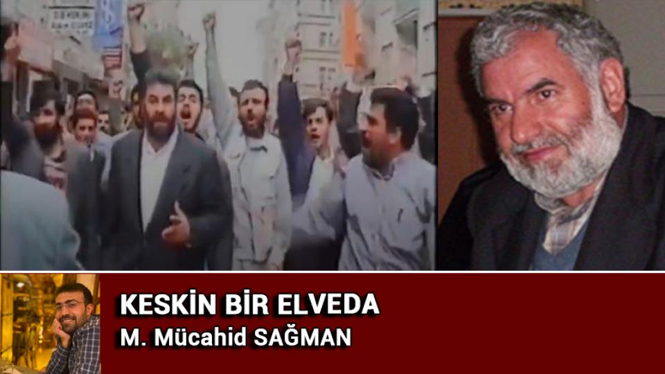 Türkiye İslamcılığının Serencamı  / M. Mücahid SAĞMAN / Keskin Bir Elveda / M. Mücahid SAĞMAN