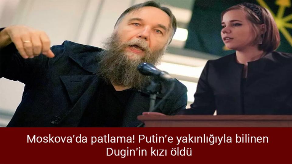 Benzine zam geliyor / Moskova'da patlama! Putin'e yakınlığıyla bilinen Dugin'in kızı öldü