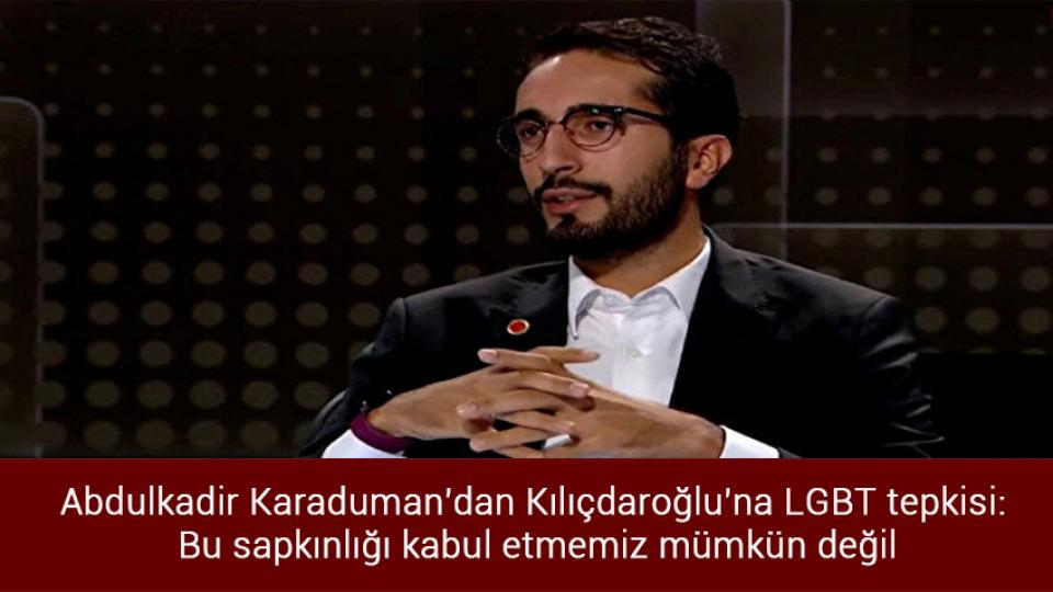 Bakan Kurum'dan Kılıçdaroğlu'na tepki / Saadet Partisi Milletvekili Abdulkadir Karaduman'dan Kılıçdaroğlu'na LGBT tepkisi: Bu sapkınlığı kabul etmemiz mümkün değil