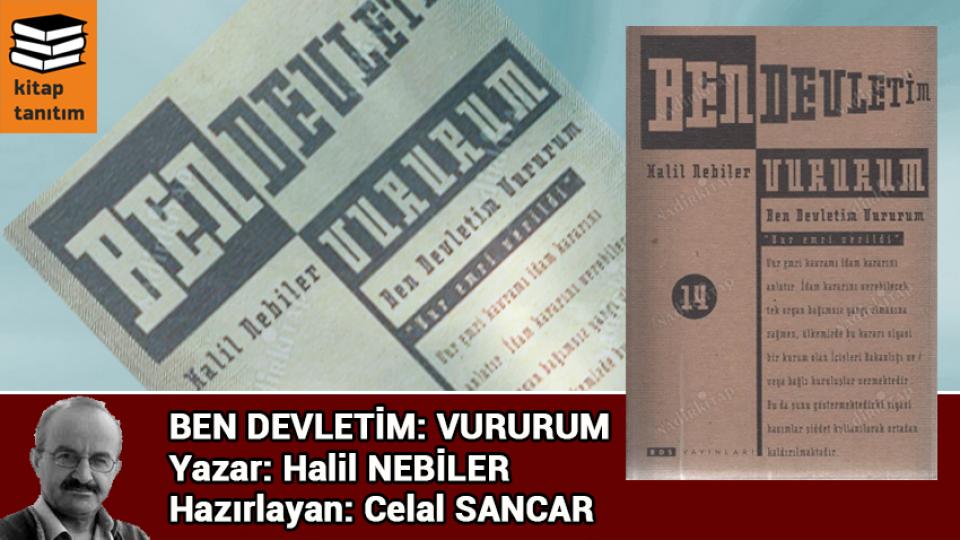 CAVİT OKUR / Söz mü Eylem mi.. Nereye? / BEN DEVLETİM: VURURUM / HALİL NEBİLER