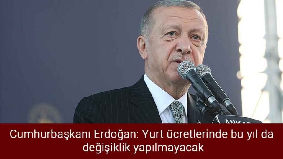 Doğalgaz desteği başvuruları başladı / Cumhurbaşkanı Erdoğan: Yurt ücretlerinde bu yıl da değişiklik yapılmayacak