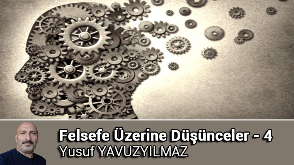 Felsefe Üzerine Düşünceler - 10 / Yusuf YAVUZYILMAZ / Felsefe Üzerine Düşünceler - 4 / Yusuf YAVUZYILMAZ
