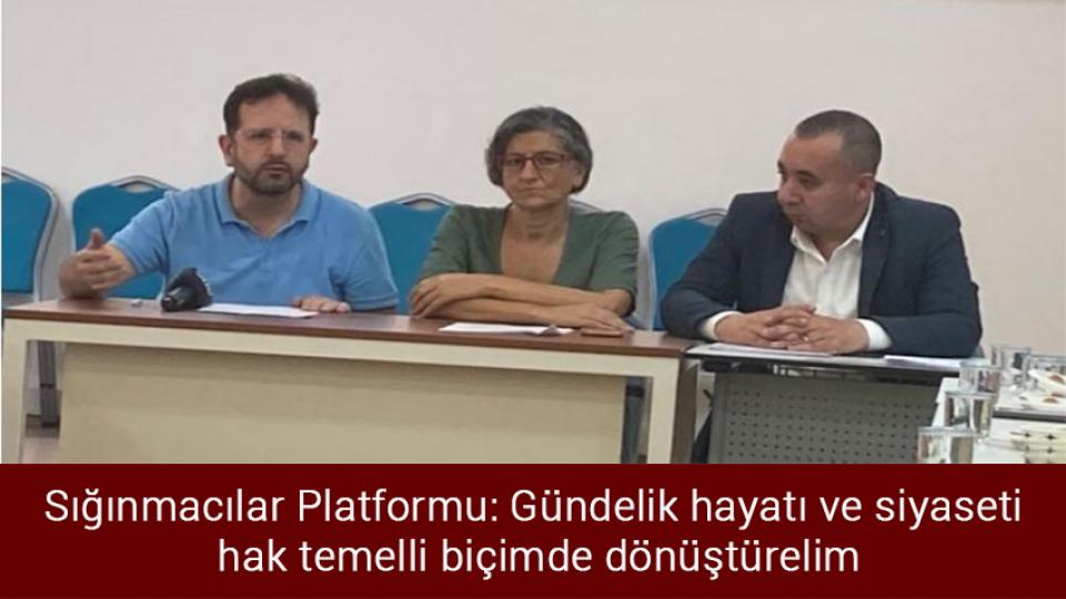 HDP'li vekilden PKK'ye silah bırakma çağrısı / Sığınmacılar Platformu: Gündelik hayatı ve siyaseti hak temelli biçimde dönüştürelim