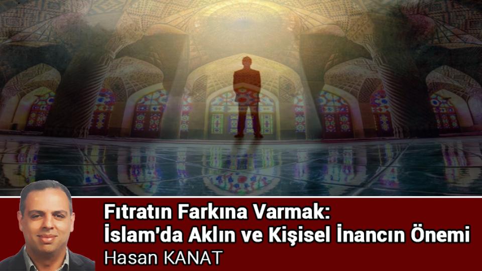 HASAN KANAT / Emperyalist Batı ile dini kültür arasındaki ilişkinin geleceği nedir? / Fıtratın Farkına Varmak: İslam'da Aklın ve Kişisel İnancın Önemi / Hasan KANAT