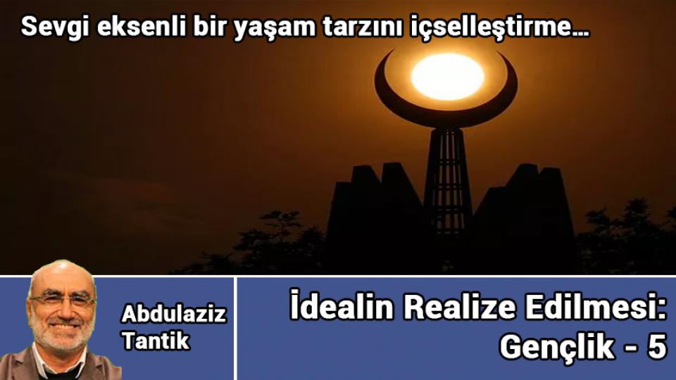 ABDULAZİZ TANTİK / Büyük Sıfırlama/Global Reset / İdealin Realize Edilmesi: Gençlik - 5 / Abdulaziz Tantik