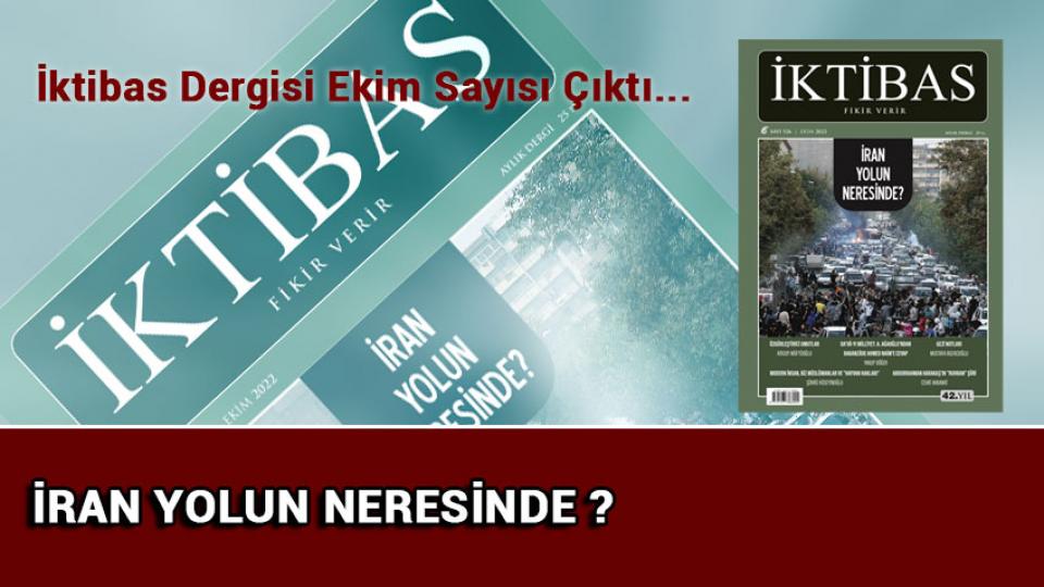 İktibas Dergisinin Mart 2023 Sayısı / İktibas Dergisi Ekim Sayısı:İran Yolun Nedersinde?