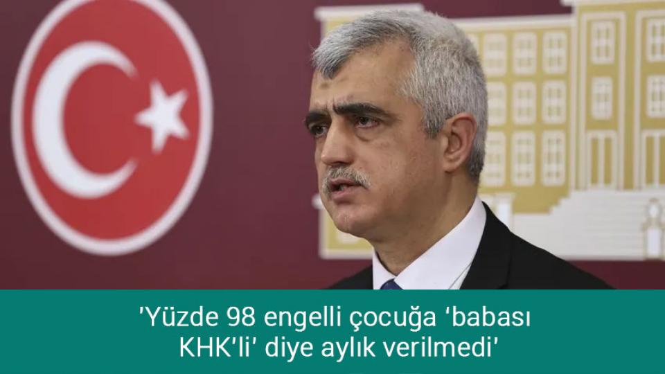 Gergerlioğlu, Kanser vakalarının araştırılmasını istedi / 'Yüzde 98 engelli çocuğa ‘babası KHK’li’ diye aylık verilmedi'