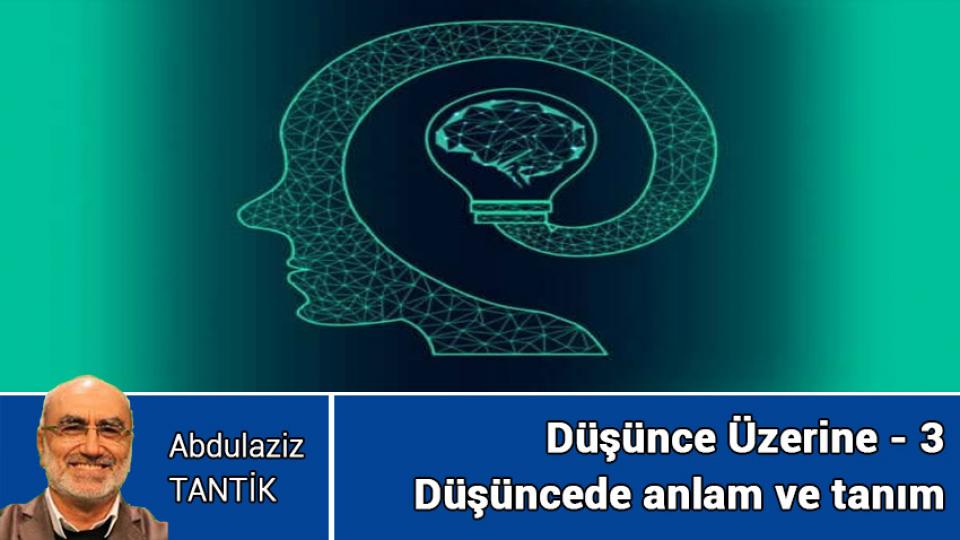 Düşünce Üzerine - 7 / Abdulaziz TANTİK / Düşünce Üzerine - 3 / Abdulaziz Tantik