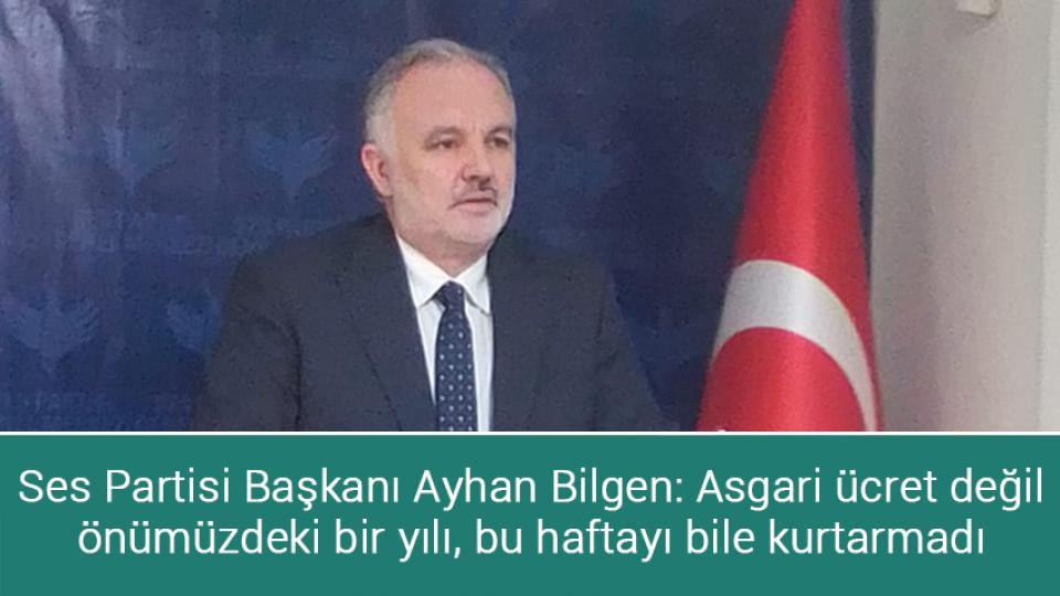 SES Partisi Genel Başkanı Ayhan Bilgen Bağımsız Adayları Destekleyeceğini Açıkladı / Ses Partisi Başkanı Ayhan Bilgen: Asgari ücret, değil önümüzdeki bir yılı, bu haftayı bile kurtarmadı
