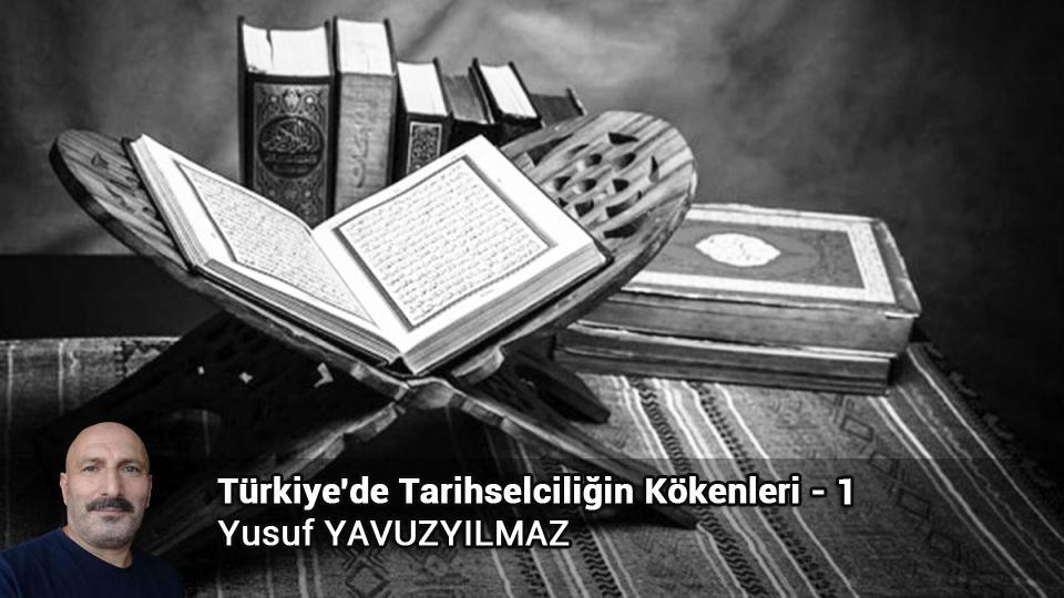 Türkiye'de Tarihselciliğin Kökenleri - 2 / Yusuf YAVUZYILMAZ / Türkiye'de Tarihselciliğin Kökenleri - 1 / Yusuf YAVUZYILMAZ