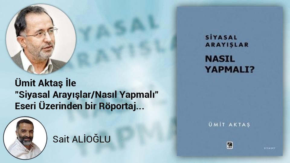 Göçün Siyasi, Ekonomik, Kültürel vb. Olgusuna Dair Bir, İki Kelâm-Sait Alioğlu / Ümit Aktaş  ile "Siyasi Yöntem Tartışmaları  Nasıl Yapmalı" Üzerine..