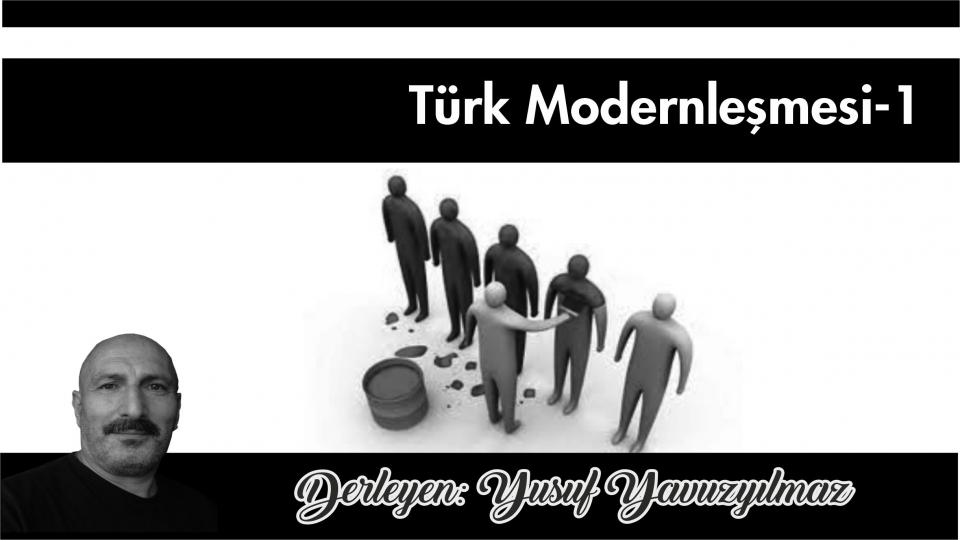 Türk Modernleşmesi Üzerine Düşünceler-10|Yusuf Yavuzyılmaz / Türk Modernleşmesi Üzerine Düşünceler-1|Yusuf Yavuzyılmaz