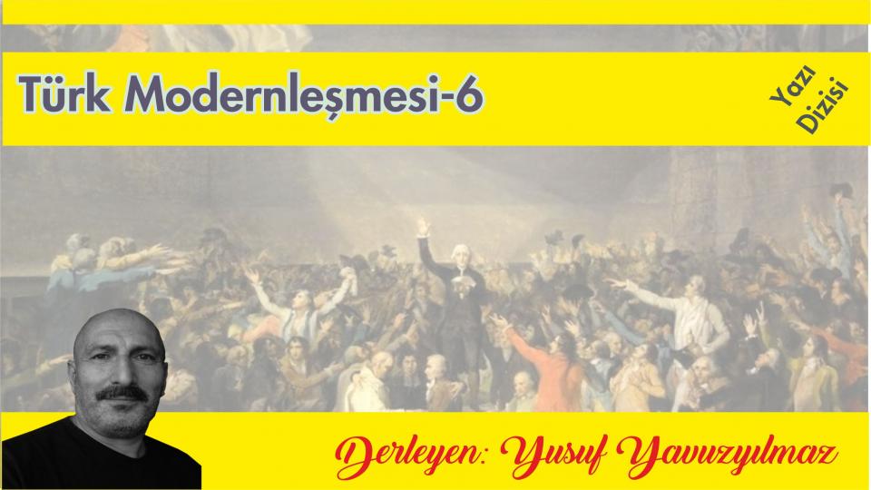 Türk Modernleşmesi Üzerine Düşünceler-10|Yusuf Yavuzyılmaz / Türk Modernleşmesi Üzerine Düşünceler-6/Yusuf Yavuzyılmaz