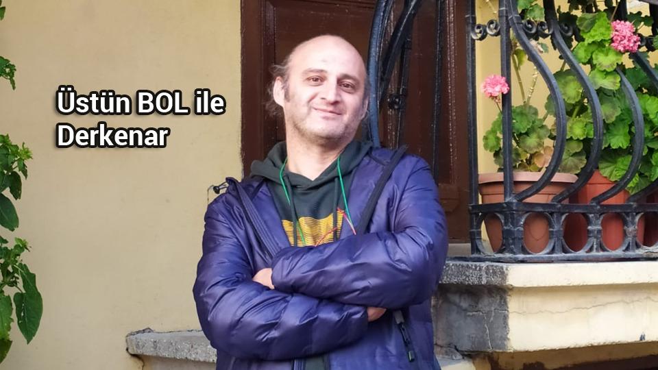 Abdullah Naci ile Derkenar / Üstün Bol ile Derkenar..