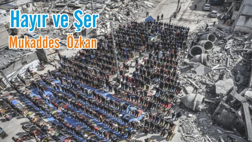 GAZZE İMTİHANIMIZ | MEHMED DURMUŞ / Hayır ve Şer|Mukaddes Özkan