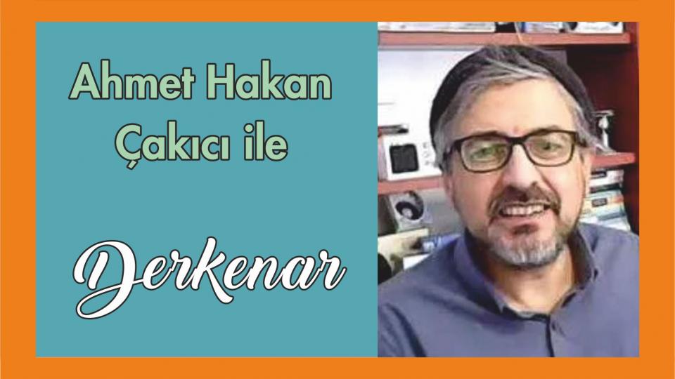 Abdullah Naci ile Derkenar / Ahmet Hakan Çakıcı ile Derkenar