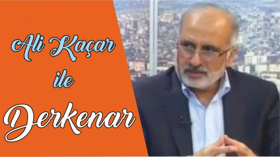 Abdullah Naci ile Derkenar / Ali Kaçar ile Derkenar..