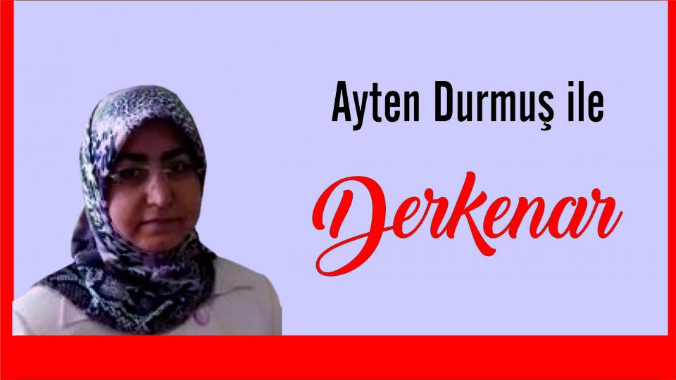 Abdullah Naci ile Derkenar / Ayten Durmuş ile Derkenar...