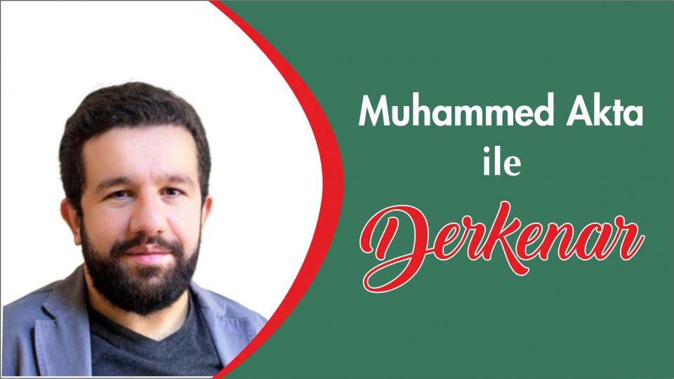 Abdullah Naci ile Derkenar / Muhammed Akta ile Derkenar..