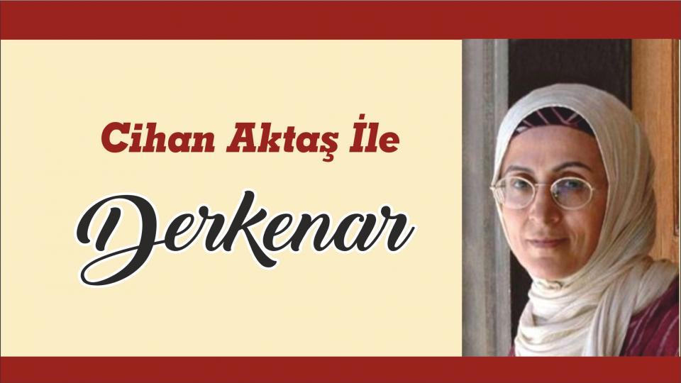 Abdullah Naci ile Derkenar / Cihan Aktaş ile Derkenar..