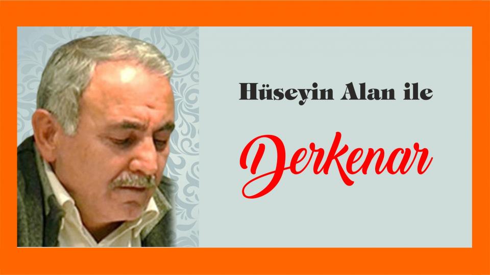 Abdullah Naci ile Derkenar / Hüseyin Alan ile Derkenar..