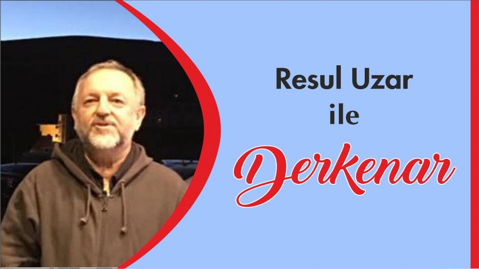 Abdullah Naci ile Derkenar / Resul Uzar ile Derkenar..