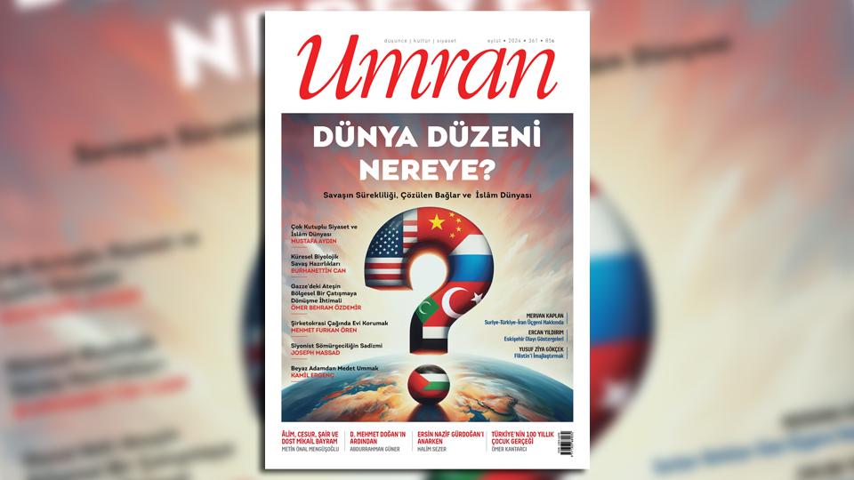 KÜRESEL DÜZENİN SONBAHARI / Umran dergisi Eylül 2024 tarihli 361. sayısında dünya düzeni tartışmalarını merkeze alan bir manşetle çıktı.