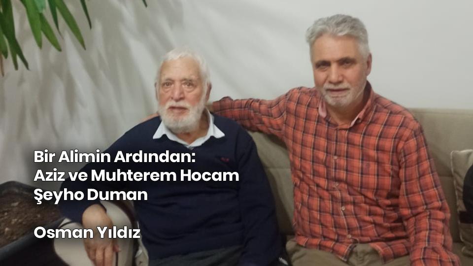 Bir Alimin Ardından: Aziz ve Muhterem Hocam Şeyho Duman / Osman Yıldız
