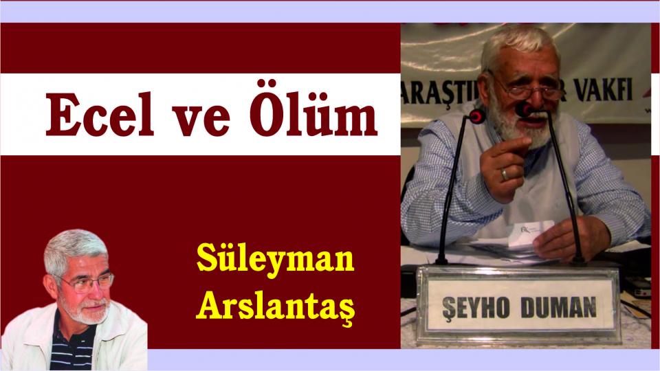 Ecel ve Ölüm.. Şeyho Duman Anısına- Süleyman Arslantaş