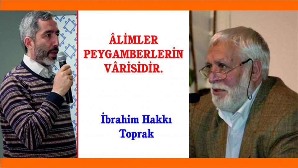 ÂLİMLER PEYGAMBERLERİN VÂRİSİDİR|İBRAHİM HAKKI TOPRAK