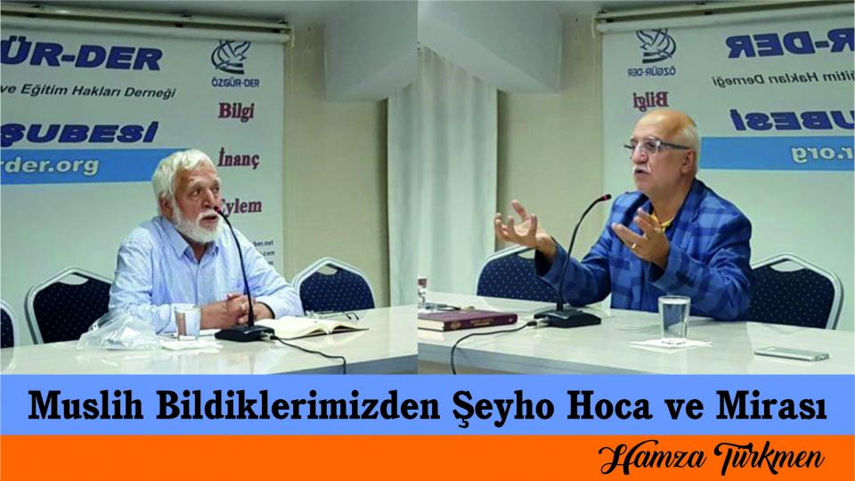 Muslih Bildiklerimizden Şeyho Hoca ve Mirası-Hamza Türkmen